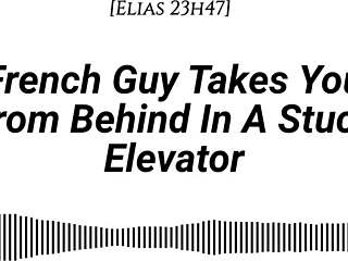 hey imagine a french guy pinning you against the elevator wall, kissing deeply, then taking you from behind with dirty whispers