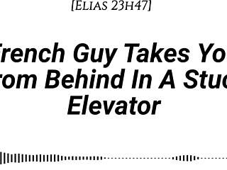 hey imagine a french guy pinning you against the elevator wall, kissing deeply, then taking you from behind with dirty whispers